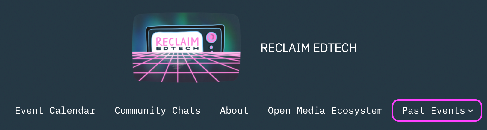 A screenshot of the reclaimed.tech menu. On the far right is a drop-down menu for Past Events.