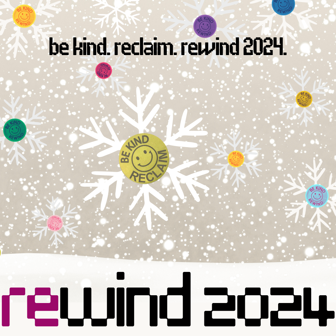 Snowflakes with "Be Kind, Reclaim" stickers on each one. Captions: "Be kind. Reclaim. Rewind 2024." and "Rewind 2024".